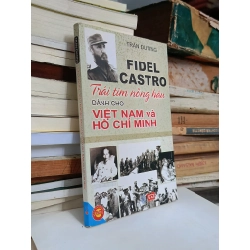 Fidel Castro: Trái tim nồng hậu dành cho Việt Nam vfa Hồ Chí Minh - Trần Đương