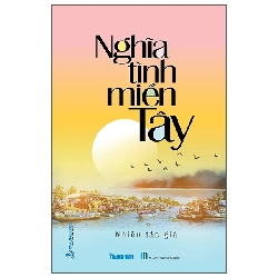 (TẶNG BOOKMARK) Nghĩa tình miền Tây - Nhiều tác giả - 16/11/2022 (XB), Văn học Việt Nam