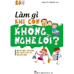 Làm gì khi con bạn không nghe lời - Lương Chân Mai - - TÂM LÝ GIÁO DỤC