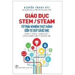 Giáo Dục STEM/ STEAM - Từ Trải Nghiệm Thực Hành Đến Tư Duy Sáng Tạo - Nguyễn Thành Hải (Mới 100%) Sách giáo dục, NXB Trẻ - SÁCH ĐẠI HỌC