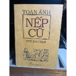 NẾP CŨ-TRẺ EM CHƠI - Toan Ánh Sách kỹ năng STB0302 Rebooks.vn