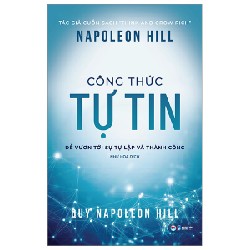 Công Thức Tự Tin - Để Vươn Tới Sự Tự Lập Và Thành Công - Napoleon Hill