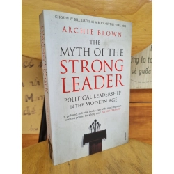 THE MYTH OF THE STRONG LEADER : POLITICAL LEADERSHIP IN THE MODERN AGE - ARCHIE BROWN