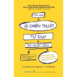 Thực hành 12 chiến thuật tư duy ra quyết định mới 100% HCM.PO Simon Mueller Julia Dhar