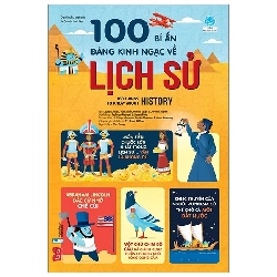 100 Bí Ẩn Đáng Kinh Ngạc Về Lịch Sử - 100 Things To Know About History (2019) - Nhiều Tác Giả