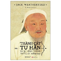 Thành Cát Tư Hãn Và Sự Hình Thành Thế Giới Hiện Đại - Jack Weatherford 70802