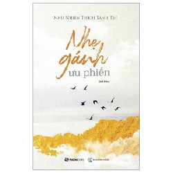 Nhẹ Gánh Ưu Phiền - Như Nhiên Thích Tánh Tuệ