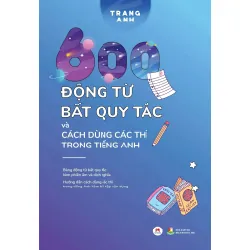 [Sách Cũ SCGR] 600 động từ bất quy tắc và cách dùng các thì trong tiếng Anh (Tái bản 2024) Trang Anh - Huy Hoàng Book HỌC NGOẠI NGỮ