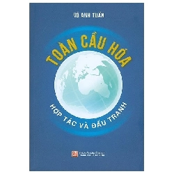 Toàn cầu hóa - Hợp tác và đấu tranh - Võ Anh Tuấn - 2021 Rebooks.vn