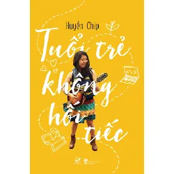 Tuổi Trẻ Không Hối Tiếc - Huyền Chip