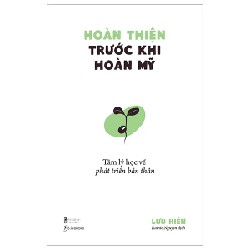 Hoàn Thiện Trước Khi Hoàn Mỹ - Tâm Lý Học Về Phát Triển Bản Thân - Lưu Hiên