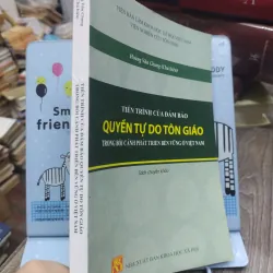 Sách: Tiến trình của đảm bảo quyền tự do Tôn giáo trong bối cảnh PT bền vững ở VN (A2) 752476