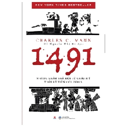 1491 - Những Khám Phá Mới Về Châu Mỹ Thời Kỳ Tiền Columbus - Charles C. Mann