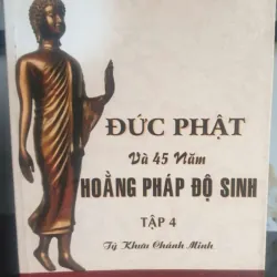 Đức Phật Và 45 Năm Hoằng Pháp Độ Sinh - Tập 4