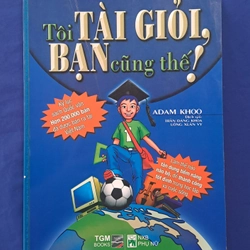 Tôi Tài Giỏi, Bạn Cũng Thế! - Adam Khoo
