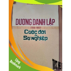 (TẶNG BOOKMARK) DƯƠNG DANH LẬP CUỘC ĐỜI VÀ SỰ NGHIỆP - DƯƠNG XUÂN THỰ - 2013 - 212 trang LỊCH SỬ - CHÍNH TRỊ - TRIẾT HỌC RBK0709