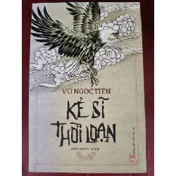 [Sách Cũ SCGR] Kẻ sĩ thời loạn  - Xb 2019 - 320trang - Bìa mềm - Kt 16 x 24 VĂN HỌC ANTQ0810