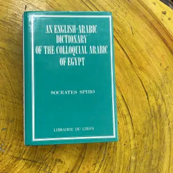 AN ENGLISH- ARABIC DICTIONARY OF THE COLLOQUIAL ARABIC OF EGYPT