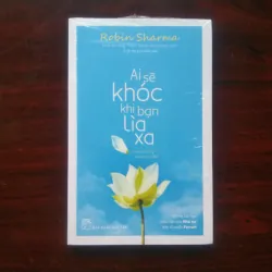 [Sách Sống Đẹp] Ai Sẽ Khóc Khi Bạn Lìa Xa (Robin Sharma)