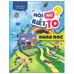 Hỏi Nhỏ Biết To - Khoa Học (2022) - Nhiều Tác Giả