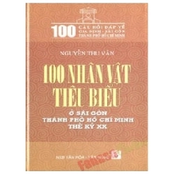 100 Nhân Vật Tiểu Biểu ở Sài Gòn- Thành Phố Hồ Chí Minh Thế Kỷ XX (Bìa Cứng) - Nguyễn Thu Vân
