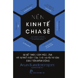 Nền Kinh Tế Chia Sẻ - Sự Kết Thúc Của Việc Làm, Và Sự Trỗi Dậy Của Chủ Nghĩa Tư Bản Dựa-Trên-Đám-Đông - Arun Sundararajan 114292