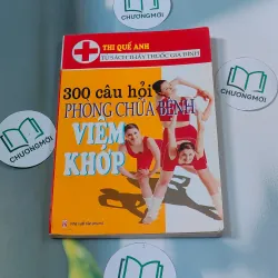 300 câu hỏi phòng chữa bệnh viêm khớp - Thi Quế Anh 688502