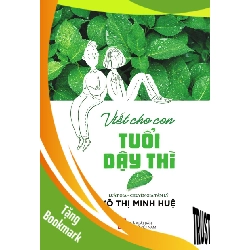 (TẶNG BOOKMARK) Viết cho con tuổi dậy thì,Pnu,56 - Võ Thị Minh Huệ - Q1/2021 - TÂM LÝ GIÁO DỤC