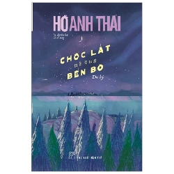 Chốc Lát Những Bến Bờ - Hồ Anh Thái (Mới 100%) Tiểu thuyết, NXB Trẻ - SÁCH ĐẠI HỌC