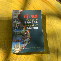 VIỆT NAM TỪ THỜI KỲ BAO CẤP ĐẾN THỜI KỲ ĐỔI MỚI- PGS.TS. ĐỨC VƯỢNG 