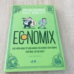 ECNOMIX CÁC NỀN KINH TẾ VẬN HÀNH ( VÀ KHÔNG VẬN HÀNH) THẾ NÀO, VÀ TẠI SAO ?