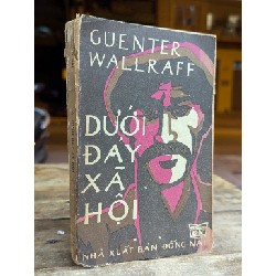 DƯỚI ĐÁY XÃ HỘI - GUENTER WALLRAFF