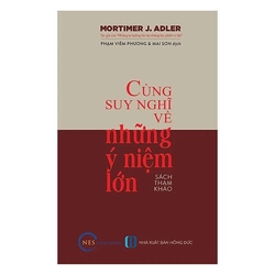 Cùng Suy Nghĩ Về Những Ý Niệm Lớn - Mortimer J. Adler