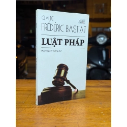 LUẬT PHÁP - CLAUDE FRÉDERIC BASTIAT ( PHẠM NGUYÊN TRƯỜNG DỊCH )