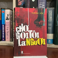 II Tiểu Thuyết: Chớ Gọi Tôi Là Người - Vương Sóc - 2010