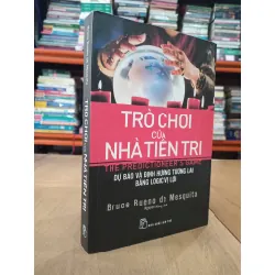 Trò chơi của nhà tiên tri: Dự báo và định hướng tương lai bằng logic vị lợi - Bruce Bueno de Mesquita 474304