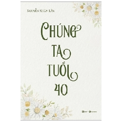 Chúng ta tuổi 40 - Nguyễn Xuân Lâm 2022 New 100% HCM.PO 346760