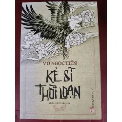 Kẻ sĩ thời loạn  - Xb 2019 - 320trang - Bìa mềm - Kt 16 x 24 VĂN HỌC ANTQ0810