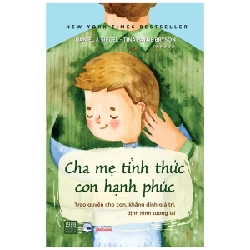 Cha Mẹ Tỉnh Thức Con Hạnh Phúc - Trao Quyền Cho Con, Khẳng Định Giá Trị, Định Hình Tương Lai - Daniel J. Siegel, Tina Payne Bryson 286193