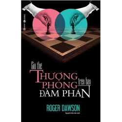 Giữ Thế Thượng Phong Trên Bàn Đàm Phán (2018) - Roger Dawson