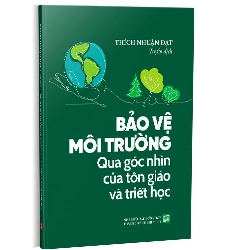 Bảo vệ môi trường qua góc nhìn của tôn giáo và triết học mới 100% Thích Nhuận Đạt 2021 HCM.PO