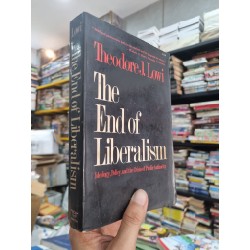 THE END OF LIBERALISM : IDEOLOGY, POLICY, AND THE CRISIS OF PUBLIC AUTHORITY - Theodore J. Lowi