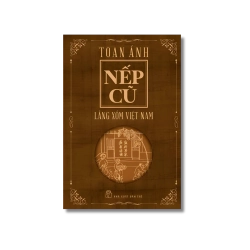 Nếp cũ: Làng xóm Việt Nam - Toan Ánh Vanvosach