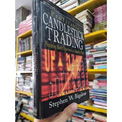 PROFITABLE CANDLESTICK TRADING : PINPOINTING MARKET OPPORTUNITIES TO MAXIMIZE PROFITS - Stephen W. Bigalow