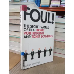 Foul! The secret world of FIFA: Bribes vote rigging and ticket scandals - Andrew Jennings