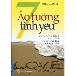 7 Ảo Tưởng Tình Yêu (Tái Bản 2011) - Mike George ASB.PO Oreka Blogmeo 230225