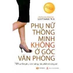Phụ Nữ Thông Minh Không Ở Góc Văn Phòng (Tái Bản 2018) - Lois P. Frankel ASB.PO Oreka Blogmeo 230225