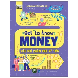 Get To Know Money - Siêu Nhí Khám Phá Về Tiền (Bìa Cứng) - Kalpana Fitzpatrick, Gus Scott 280105