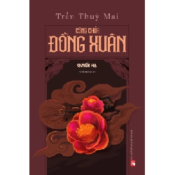 Công chúa Đồng Xuân - Quyển Hạ - Trần Thùy Mai - 2022 - Văn Học