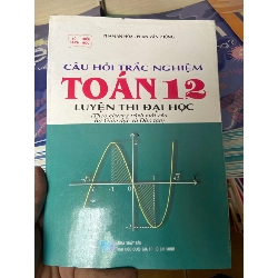 (Sách cũ SCGR) Câu Hỏi Trắc Nghiệm Toán 12 Luyện Thi Đại Học - Phạm An Hòa, Phan Văn Phùng 2005 Tham khảo - luyện thi VAVO-AK2ST1 Blogmeo090426